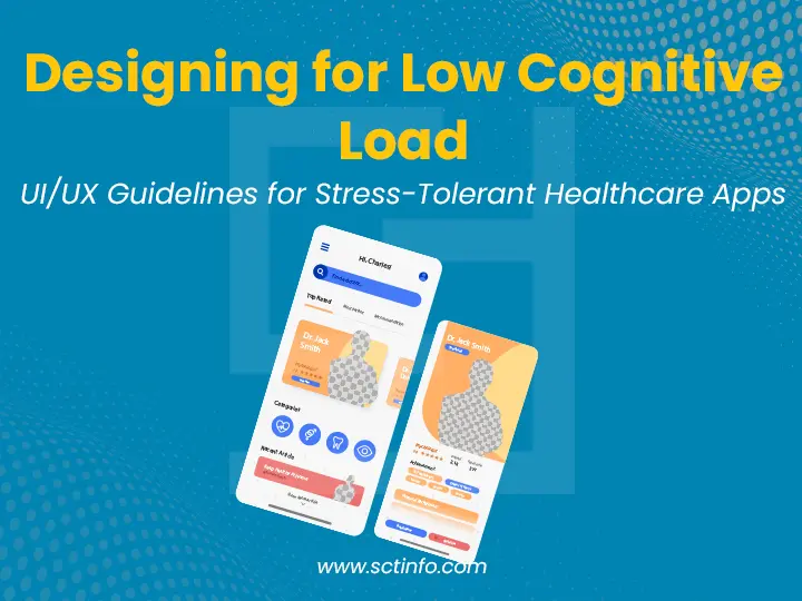 Designing for Low Cognitive Load: UI/UX Guidelines for Stress-Tolerant Healthcare Apps